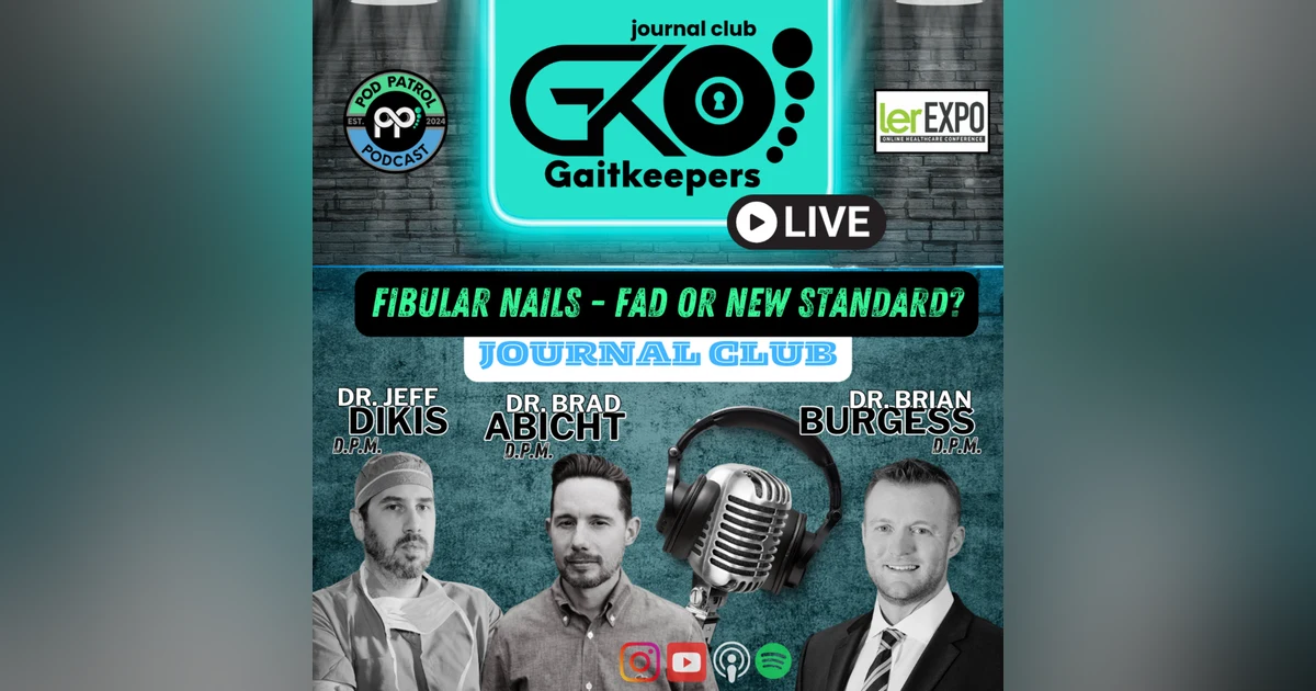 Pod Patrol Podcast S2.E9 - Gait Keepers Journal Club E2 - Fibular Nails w/ Dr. Brian Burgess