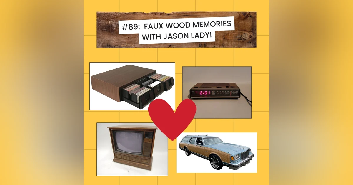 #89 - Faux Wood Memories from the '80s with Jason Lady!