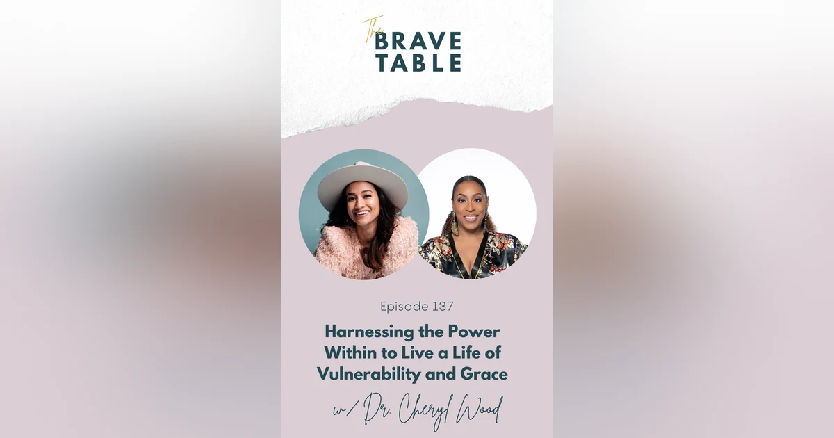 137: Harnessing the Power within to Live a Life of Vulnerability and Grace with Dr. Cheryl Wood
