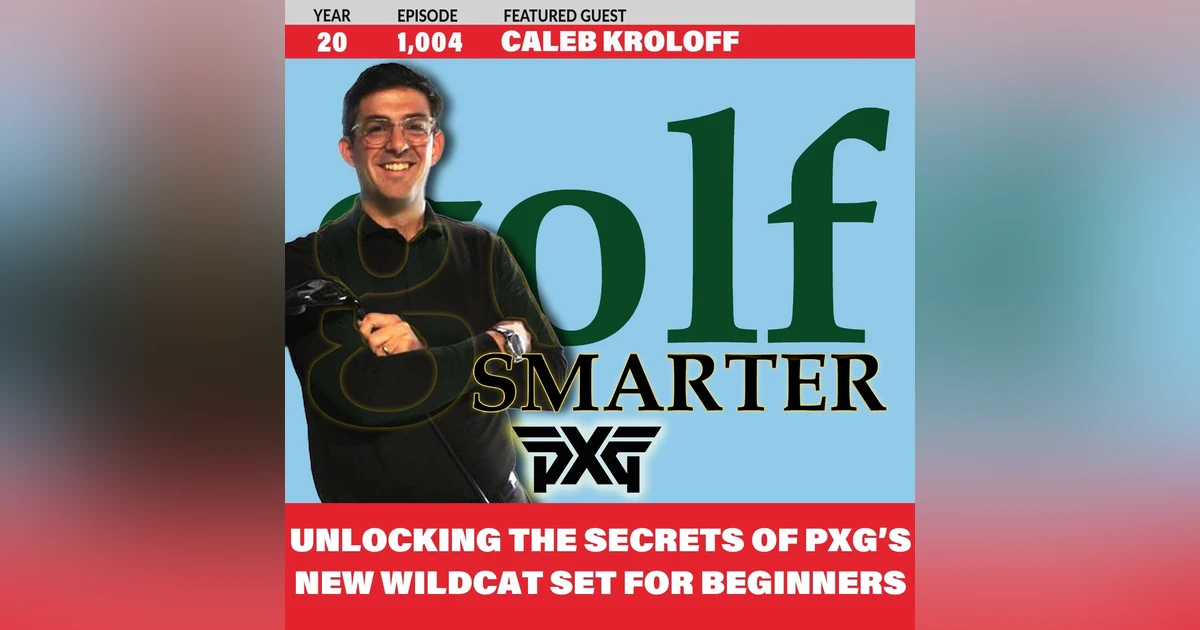 Unlocking the Secrets of PXG’s New Wildcat Set for Beginning Golfers with Caleb Kroloff