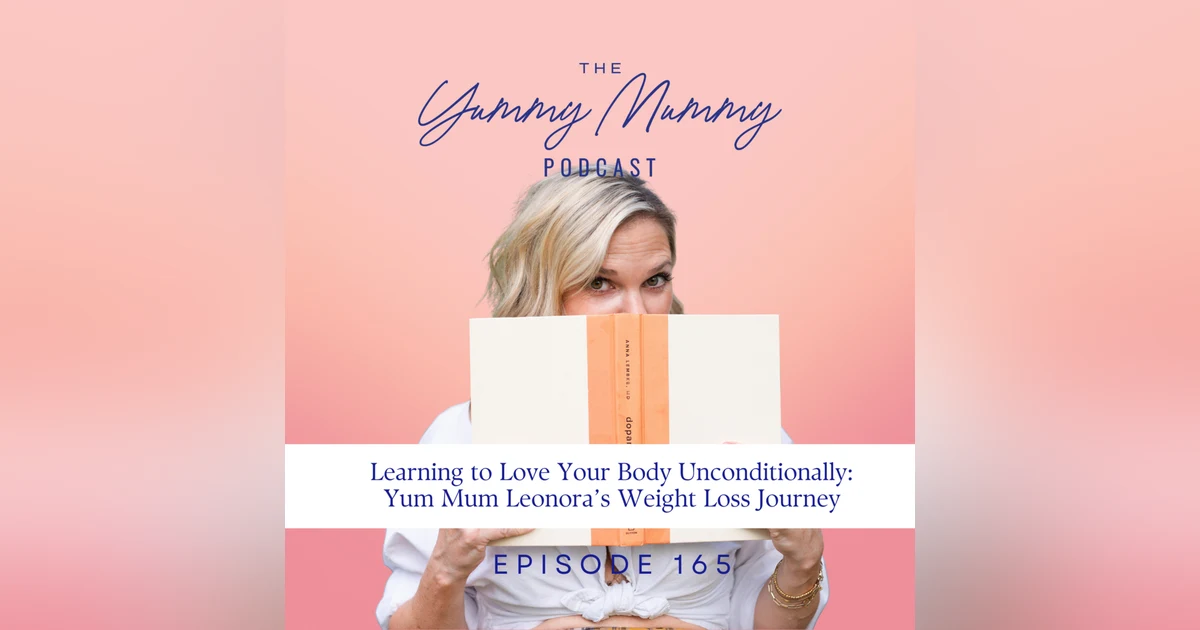 Learning to Love Your Body Unconditionally | Yum Mum Leonora’s Weight Loss Journey