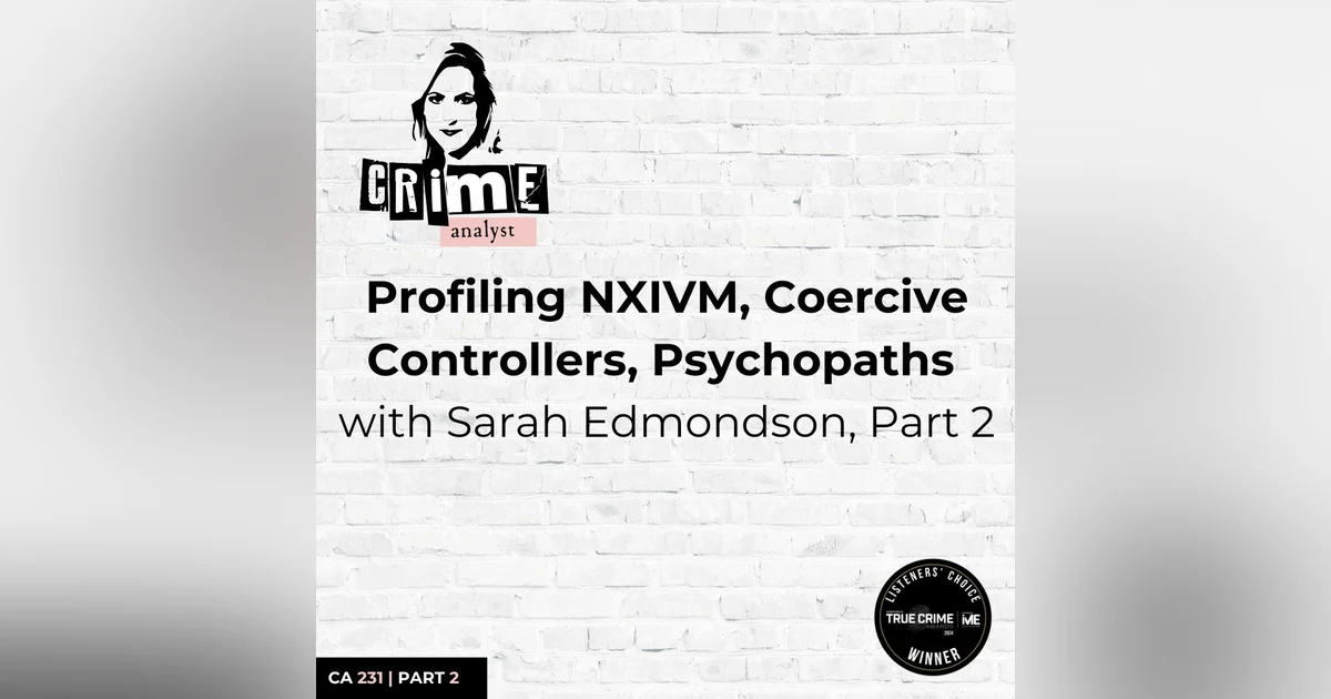 Ep 231: Profiling NXIVM, Coercive Controllers, Psychopaths with Sarah Edmondson, Part 2