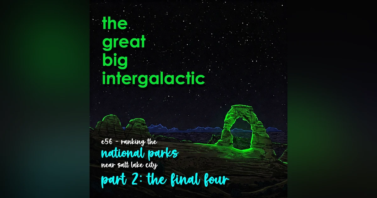 E56 - Ranking the National Parks Near Salt Lake City, Part 2: The Final Four
