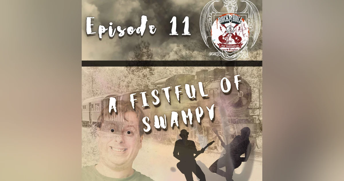 Ep. 11 - A Fistful of Swampy