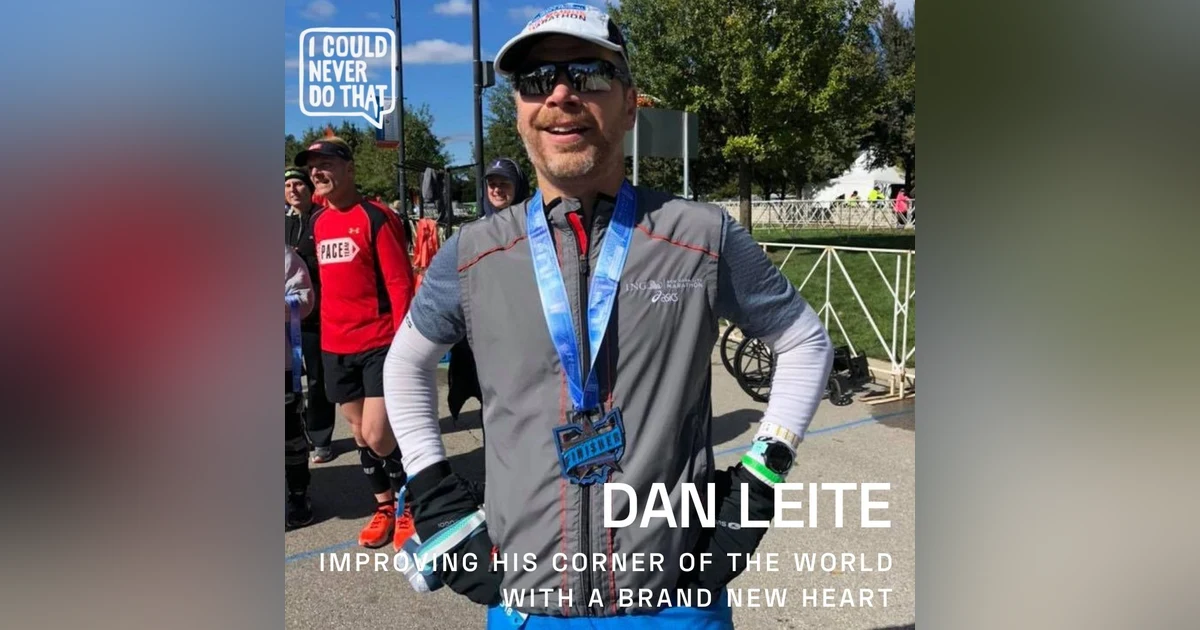 79 Dan Leite - Improving His Own Corner of the World with a New Heart