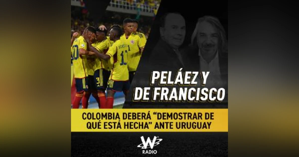 Colombia deberá “demostrar de qué está hecha” ante Uruguay