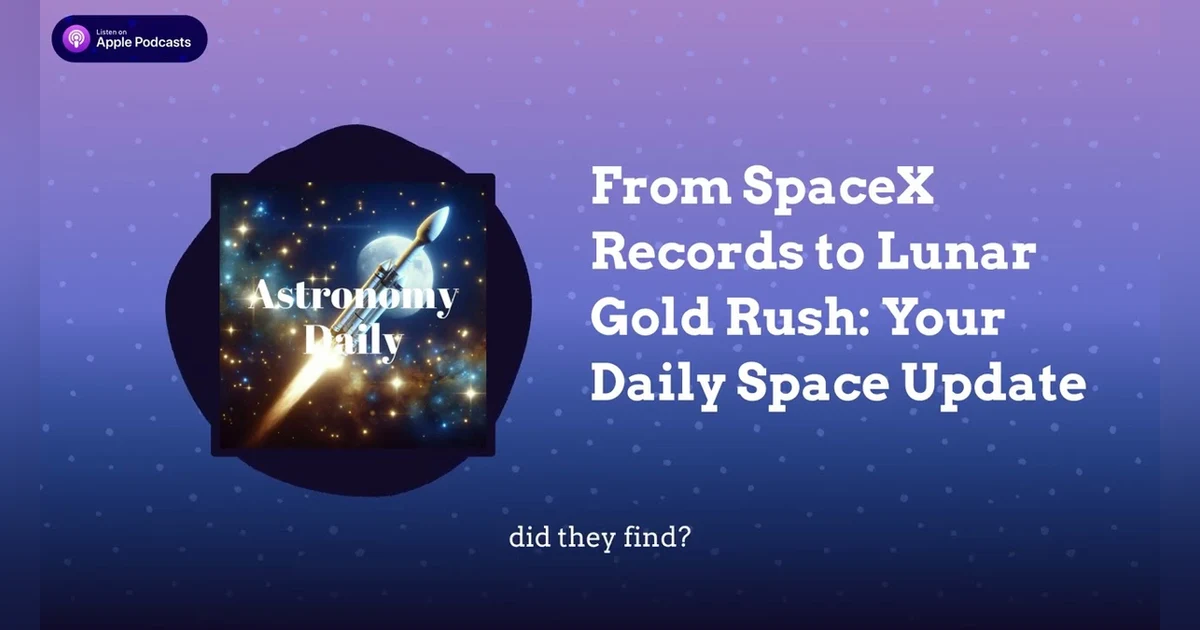 From SpaceX Records to Lunar Gold Rush: Your Daily Space Update