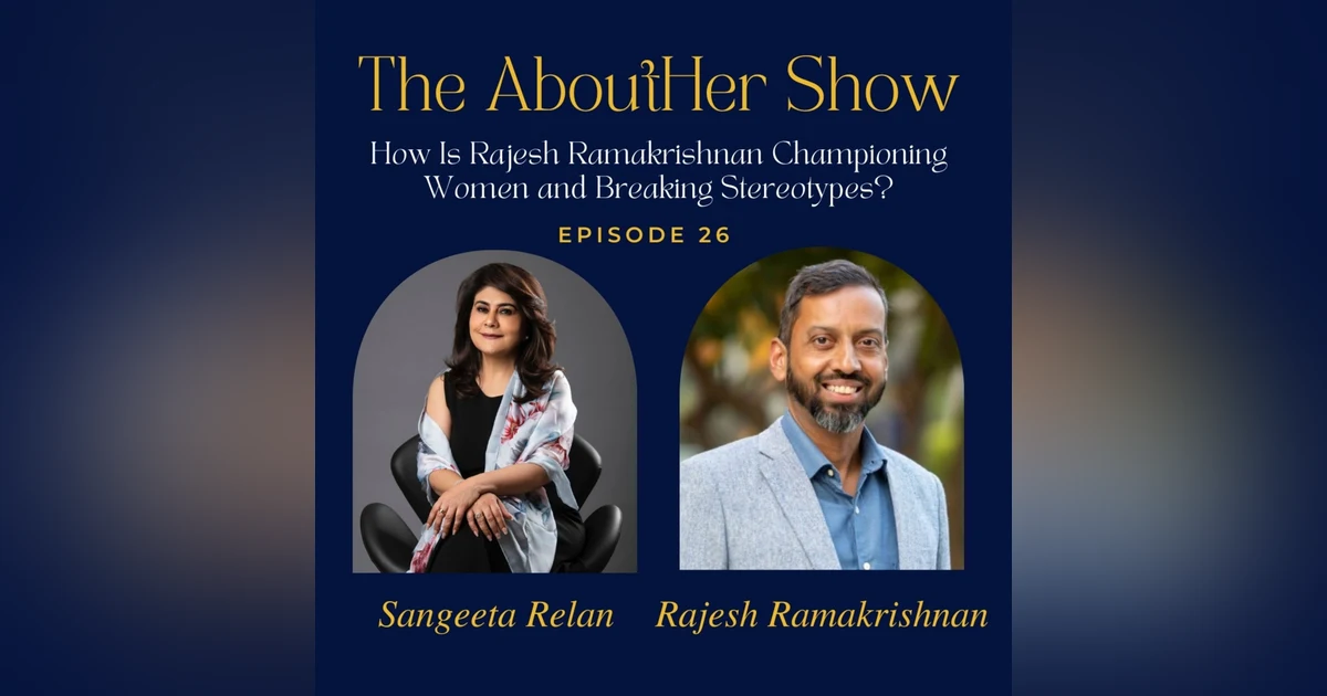 S2E78: How Is Rajesh Ramakrishnan Championing Women and Breaking Stereotypes?