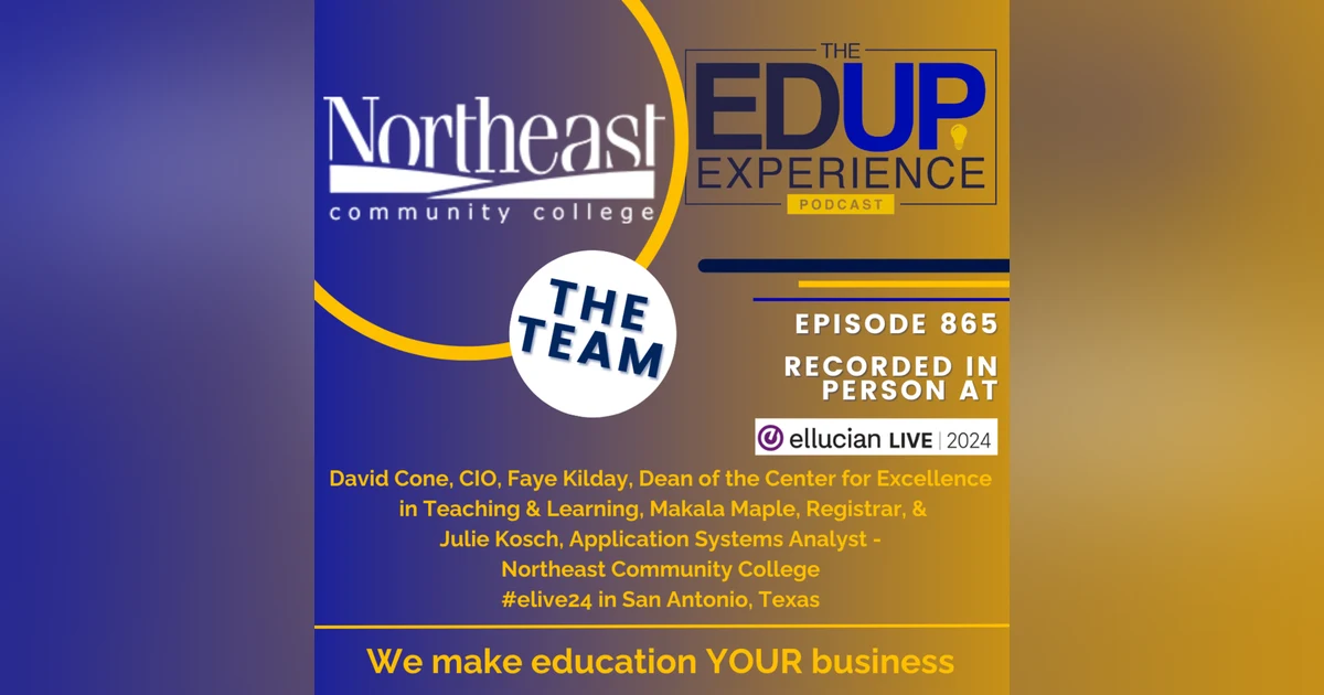 865: LIVE From Ellucian Live 2024 - w/ David Cone⁠, CIO, ⁠Faye Kilday⁠, Dean, Makala Maple, Registrar, & Julie Kosch, Application Systems Analyst, Northeast Community College