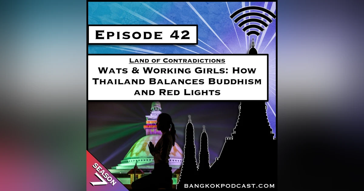 Wats & Working Girls: How Thailand Balances Buddhism and Red Lights [S7.E42]