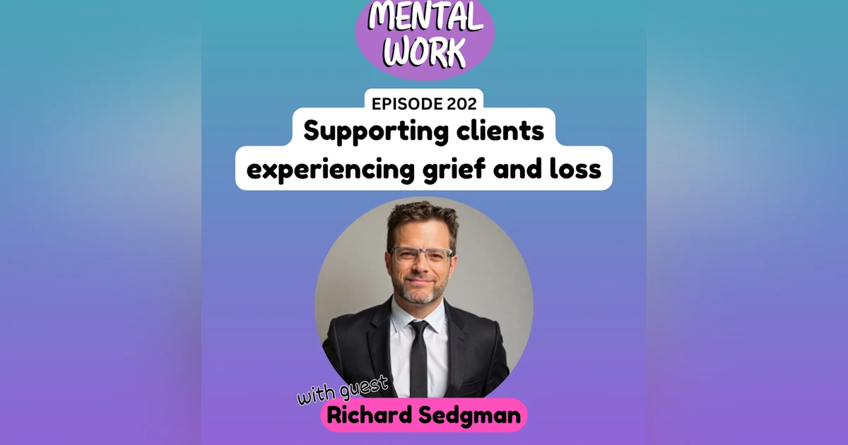 Supporting clients experiencing grief and loss (with Richard Sedgman)