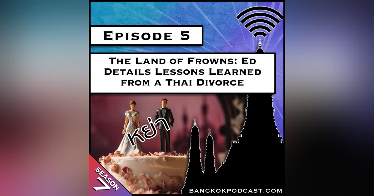 Land of Frowns: Ed Details Lessons Learned from a Thai Divorce [S7.E5]