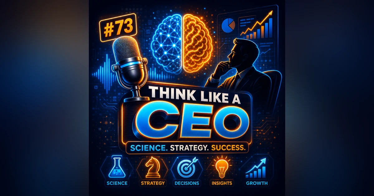 #73: Think Like a CEO 🧠 – The Science Behind Smart Business Decisions