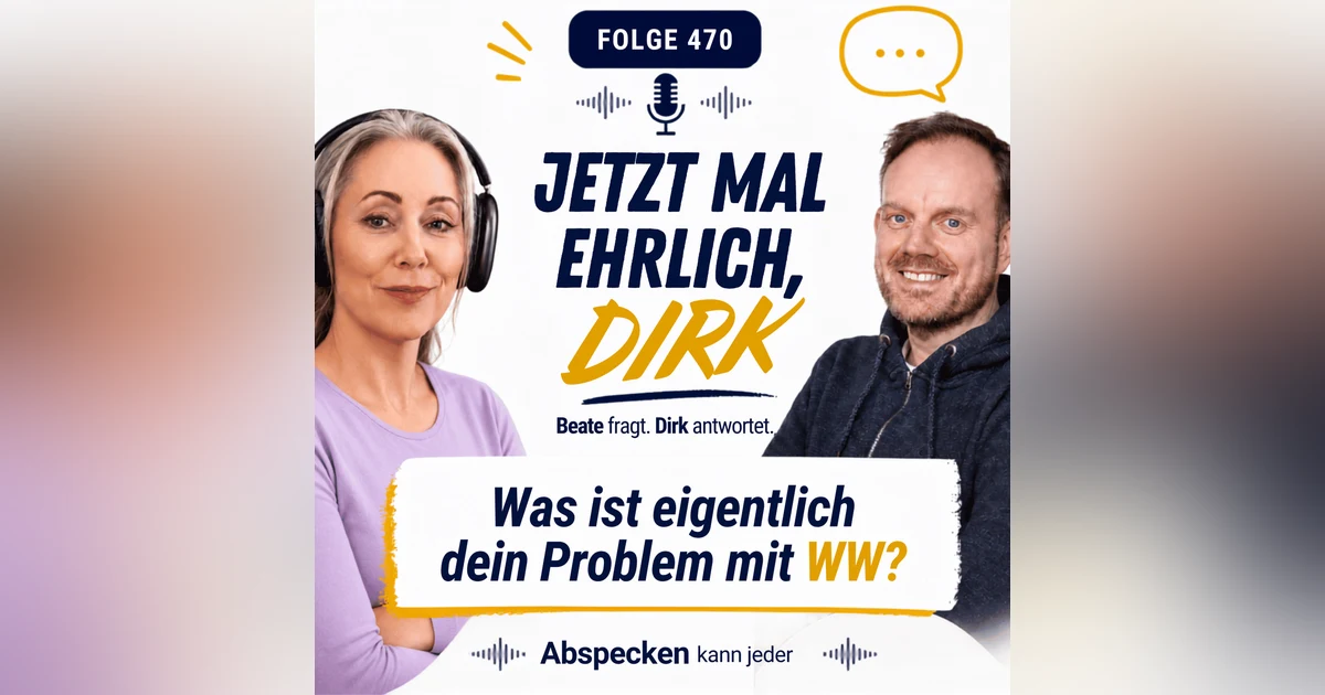 Podcast 470 - Jetzt mal ehrlich, Dirk: "Was ist dein Problem mit WW?"