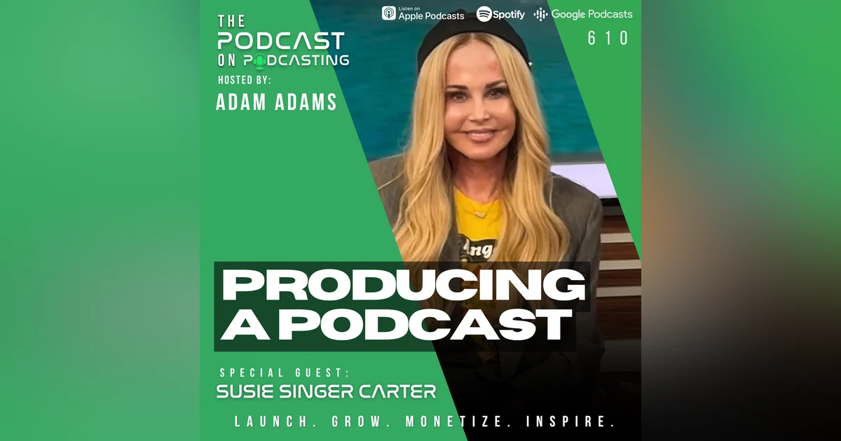 Producing A Podcast - Susie Singer Carter [EP610]