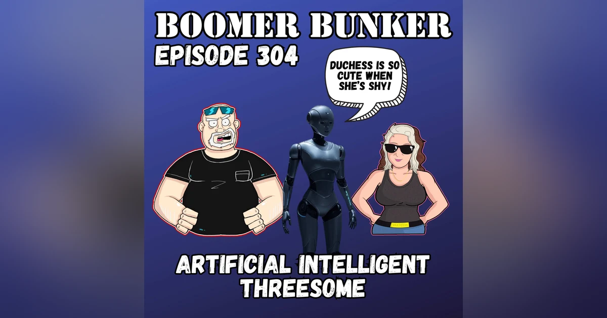 Artificial Intelligent Threesome | Episode 304
