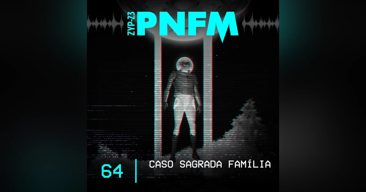 PNFM - EP064 - Caso Sagrada Família