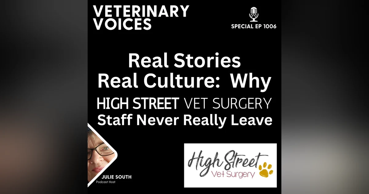 High Street Vet Surgery - Real Stories, Real Culture: Why High Street Vets Staff Never Really Leave - ep. 1006