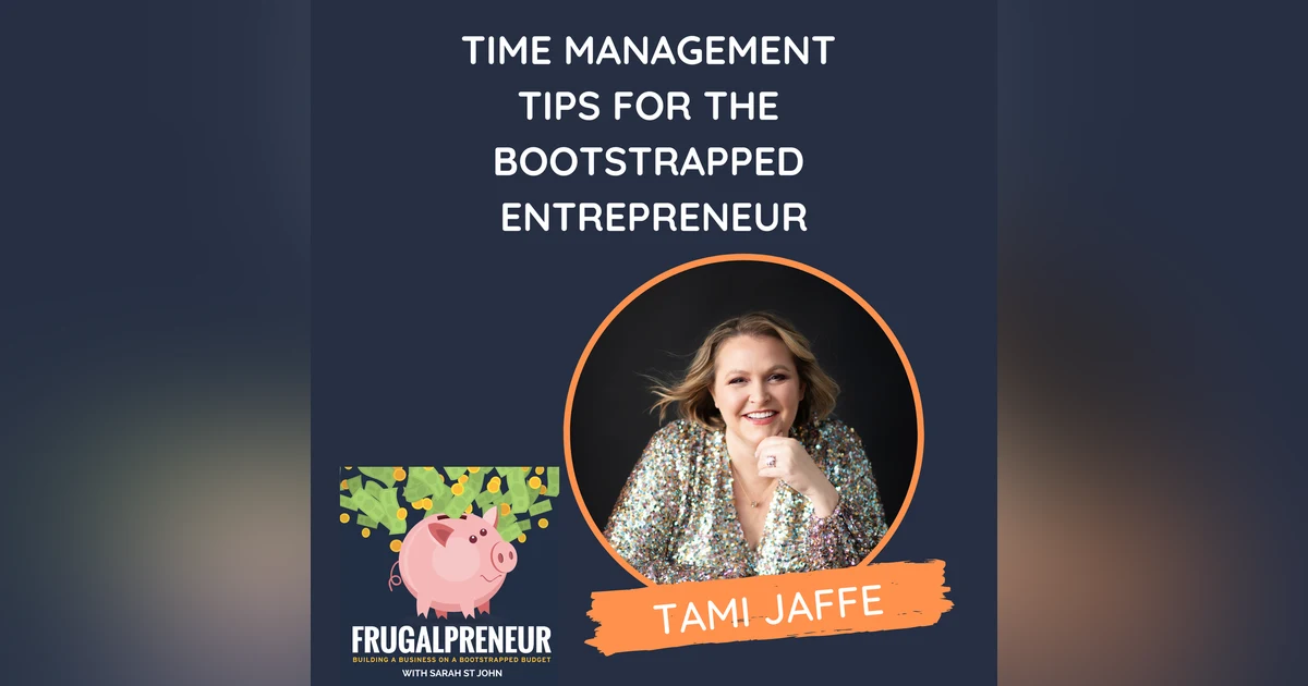 Time Management Tips for the Bootstrapped Entrepreneur (with Tami Jaffe)