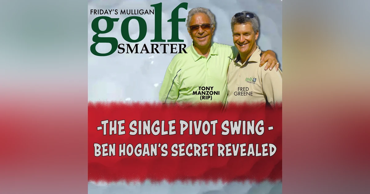 The Single Pivot Swing -- Ben Hogan's Secret Revealed with Tony Manzoni (RIP)