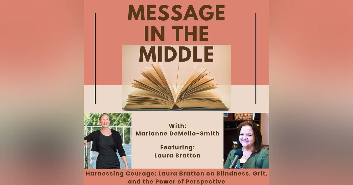 Harnessing Courage: Laura Bratton on Blindness, Grit, and the Power of Perspective