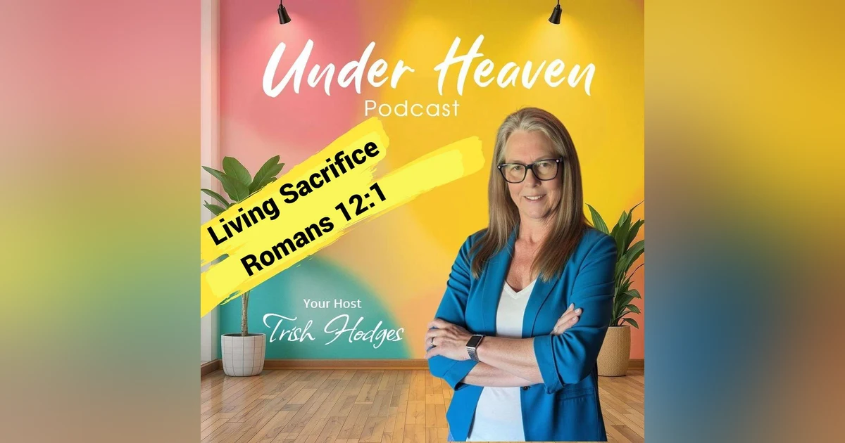 Under Heaven: Romans 12:1 Living Sacrifice
