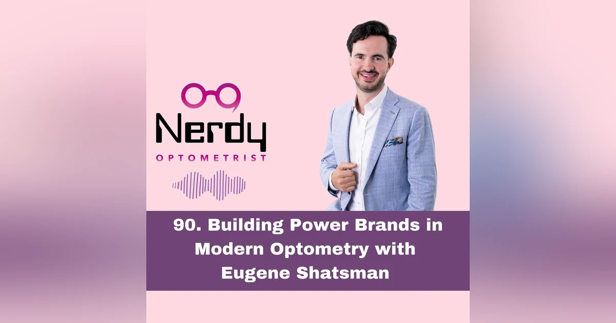 90. Building Power Brands in Modern Optometry with Eugene Shatsman