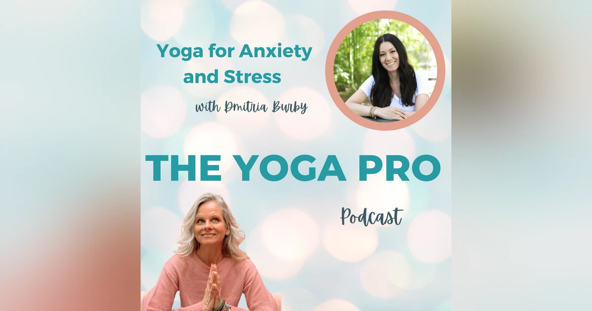 Yoga for Anxiety and Stress with Dmitria Burby Ep. 111