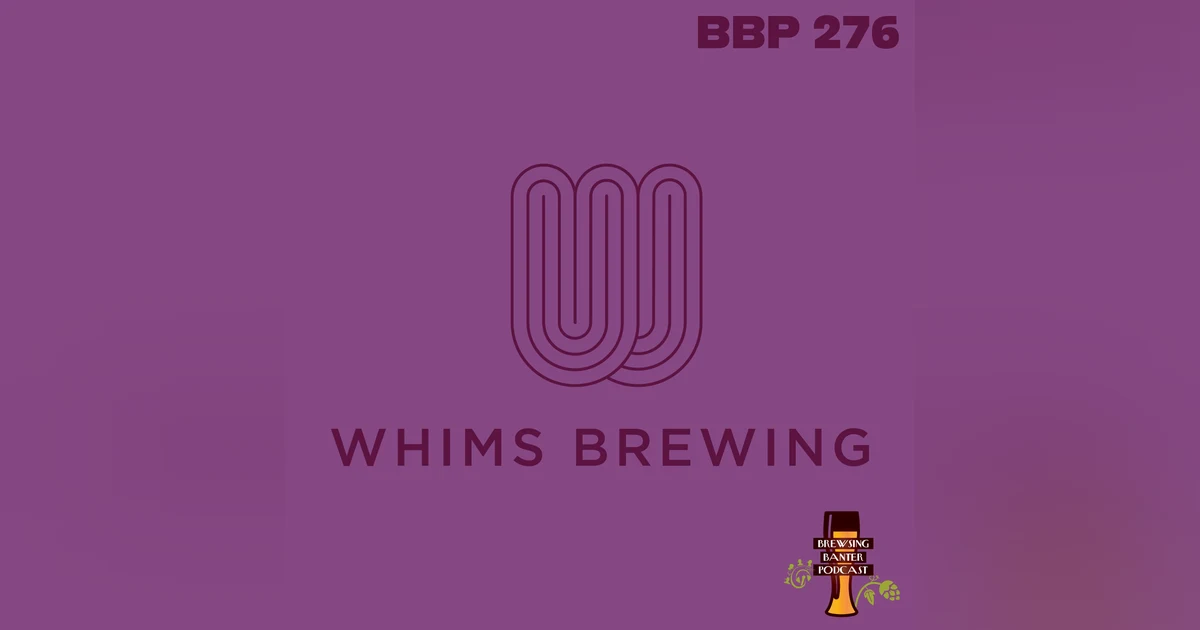BBP 276 - Whims Brewing
