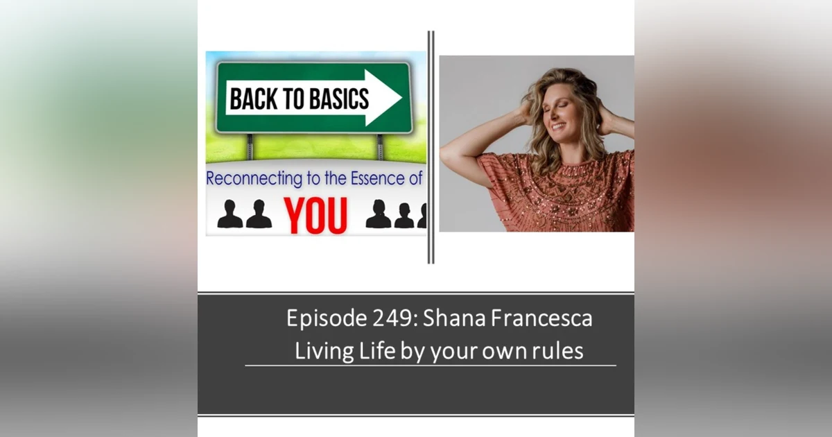 E249: Shana Francesca - Living Life by your own rules