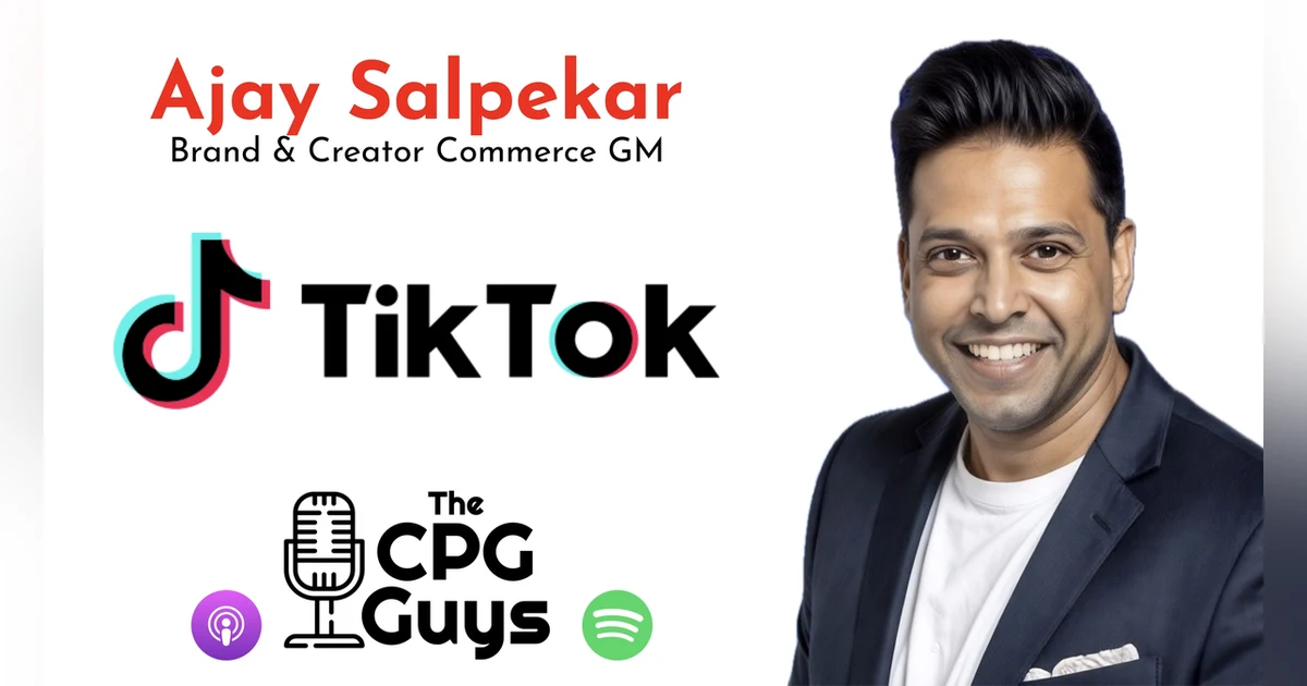 Brand & Creator Commerce with TikTok’s Ajay Salpekar