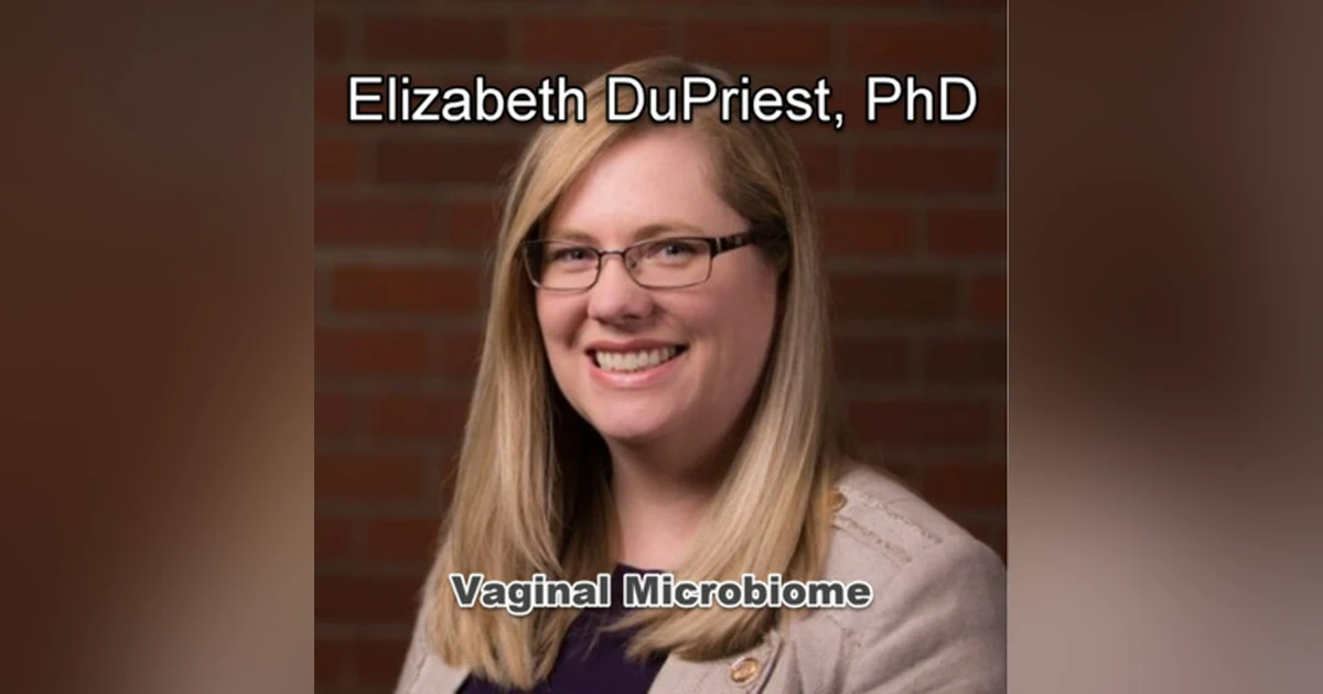Vaginal Microbiome with Elizabeth DuPriest, PhD