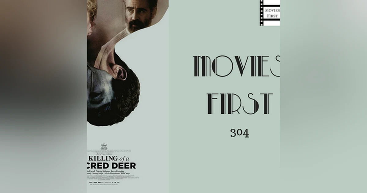 304: The Killing Of A Sacred Deer - Movies First with Alex First & Chris Coleman