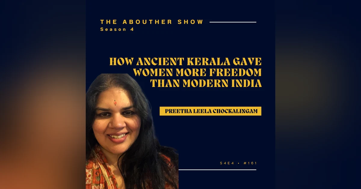 S4E161: How Ancient Kerala Gave Women More Freedom Than Modern India | Preetha Leela Chockalingam
