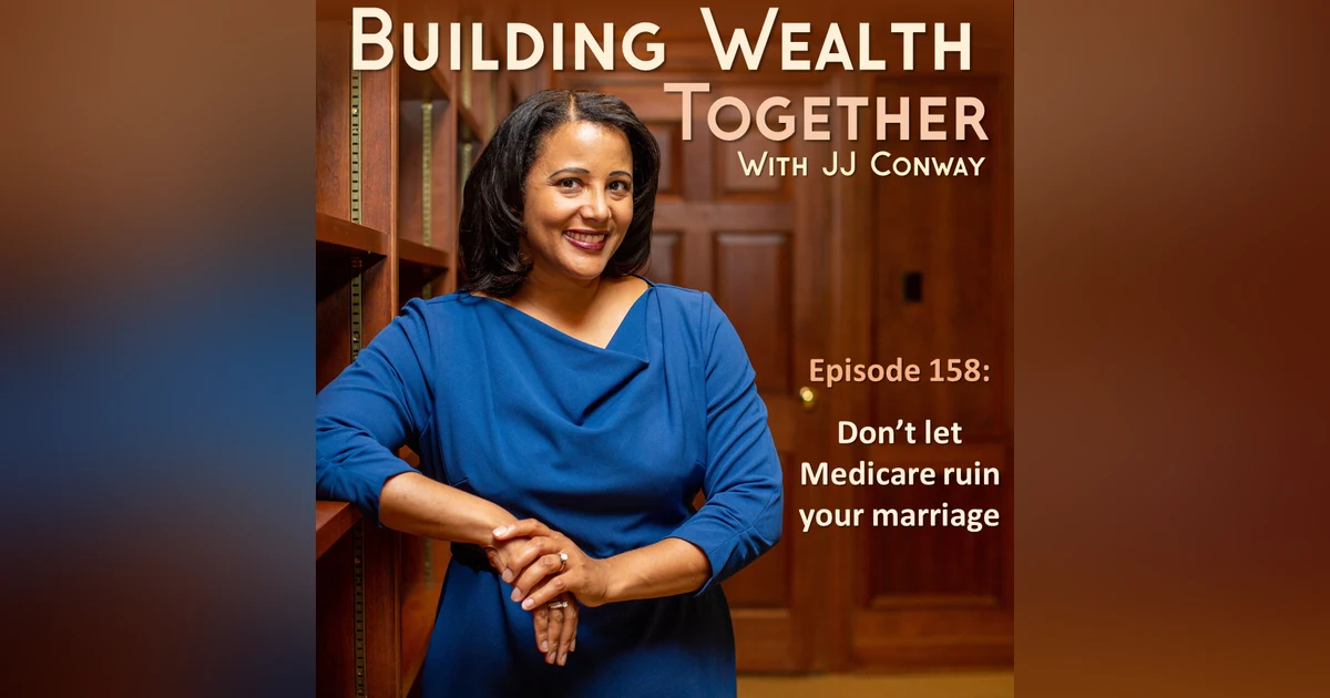 Episode 158: Will We Lose Medicare if We Get Married Plus Creative Home Financing