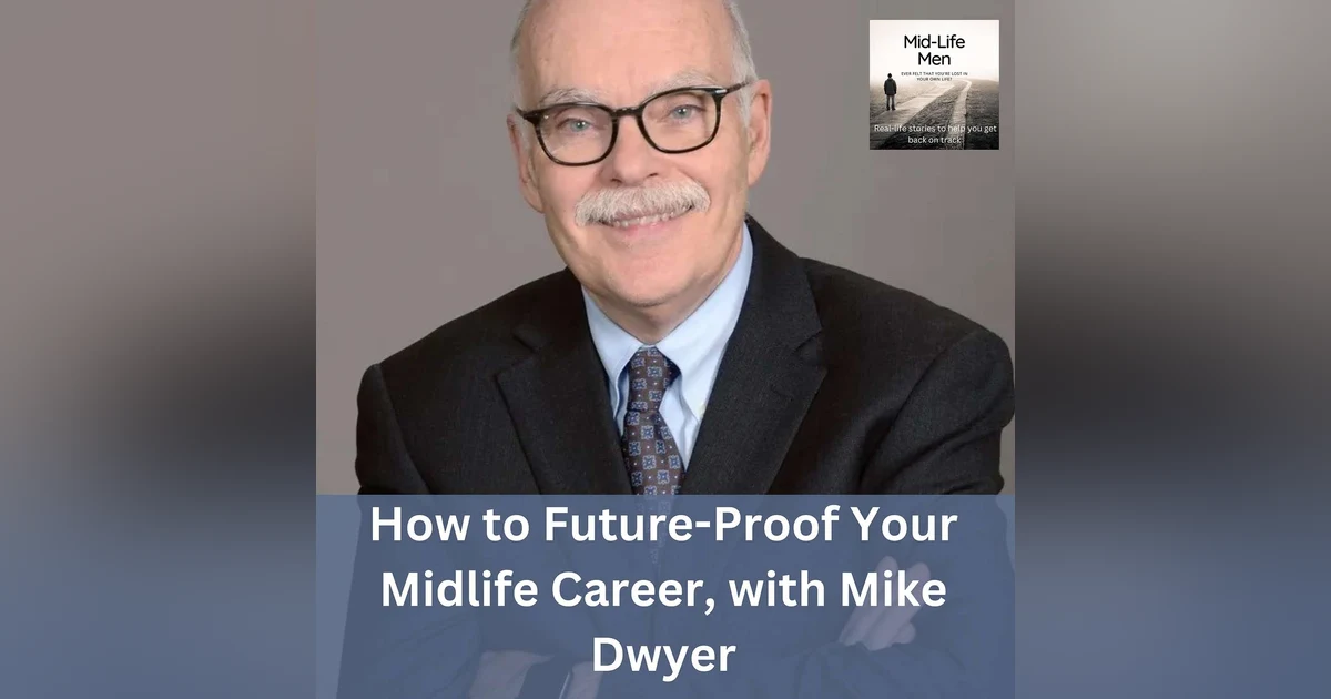 How to Future-Proof Your Midlife Career, with Mike Dwyer