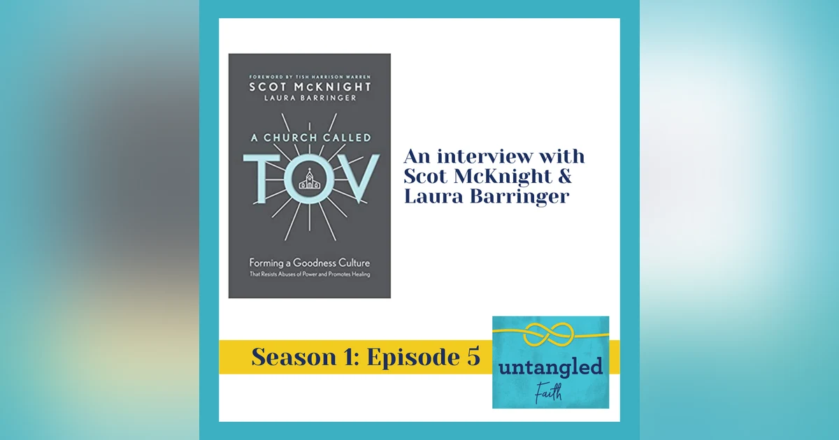 5: Promoting A Goodness Culture in the Church. Guest: Scot McKnight and Laura Barringer