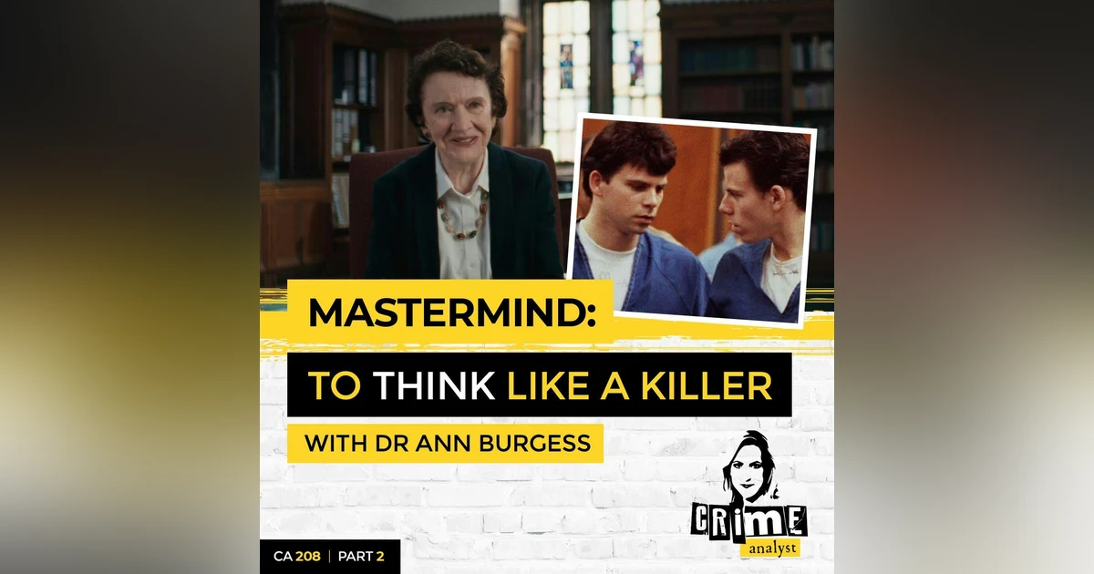 Ep 208: Mastermind: To Think Like a Killer with Dr Ann Burgess, Part 2