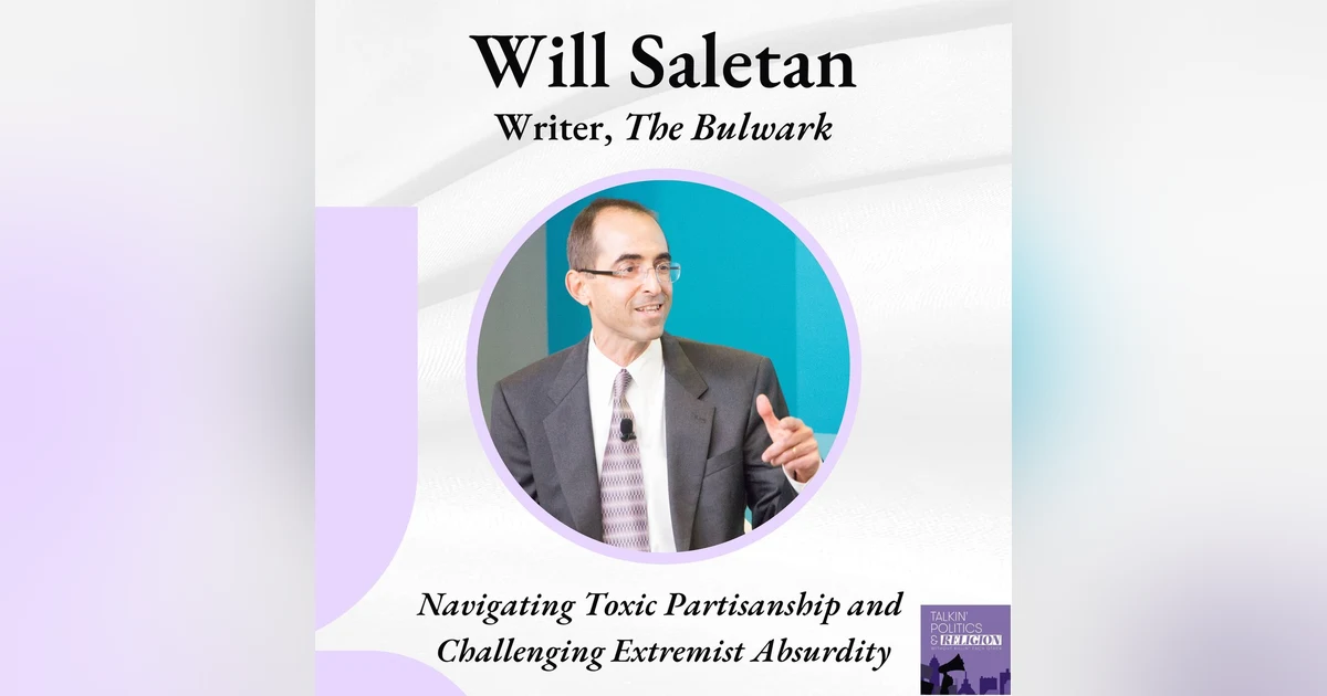 Will Saletan: Navigating Toxic Partisanship and Challenging Extremist Absurdity