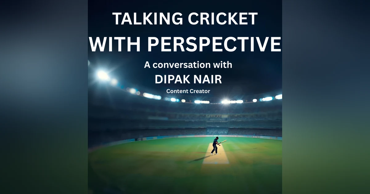 Talking Cricket with Perspective: A Conversation with Dipak Nair