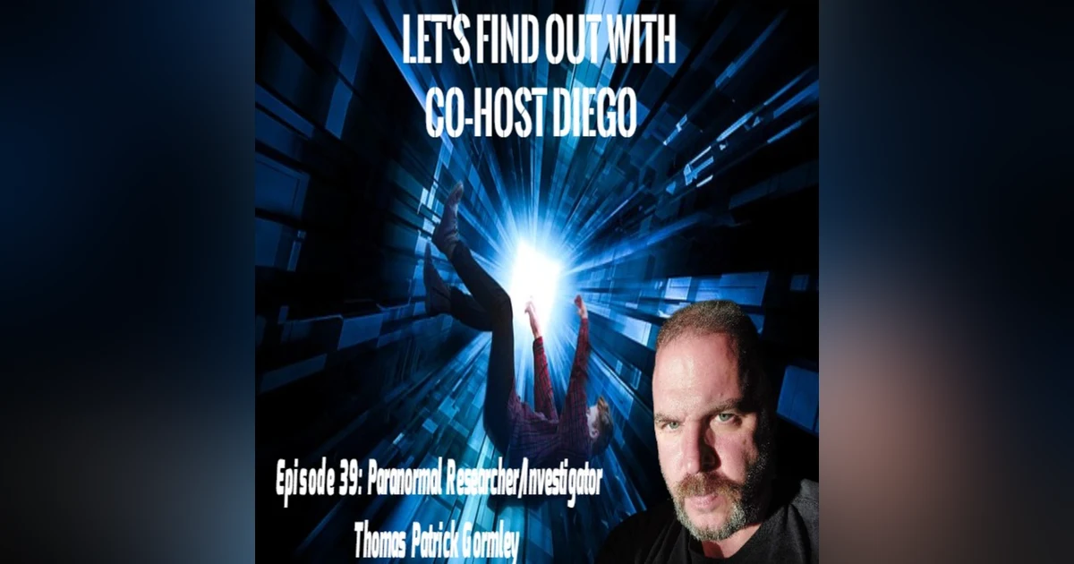 Episode 39: Paranormal Researcher & Investigator - Thomas Patrick Gormley