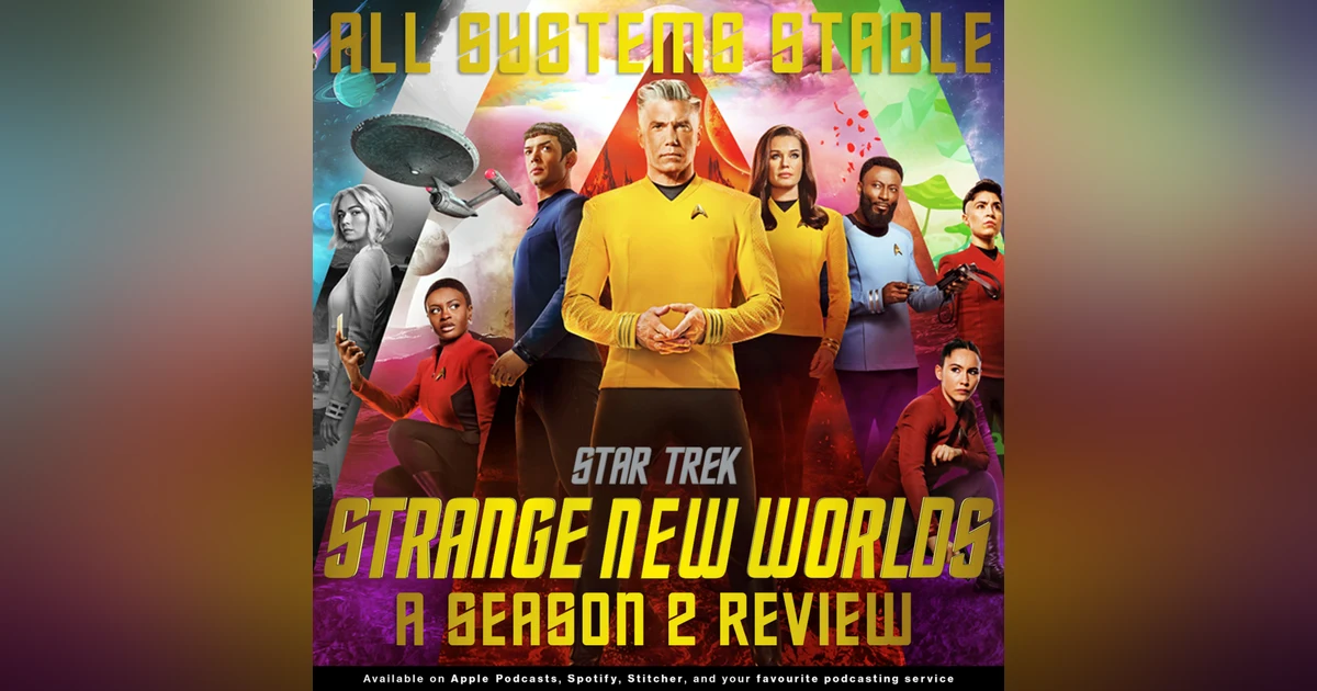 221 - All Systems Stable : A Look Back at Star Trek Strange New Worlds Season 2