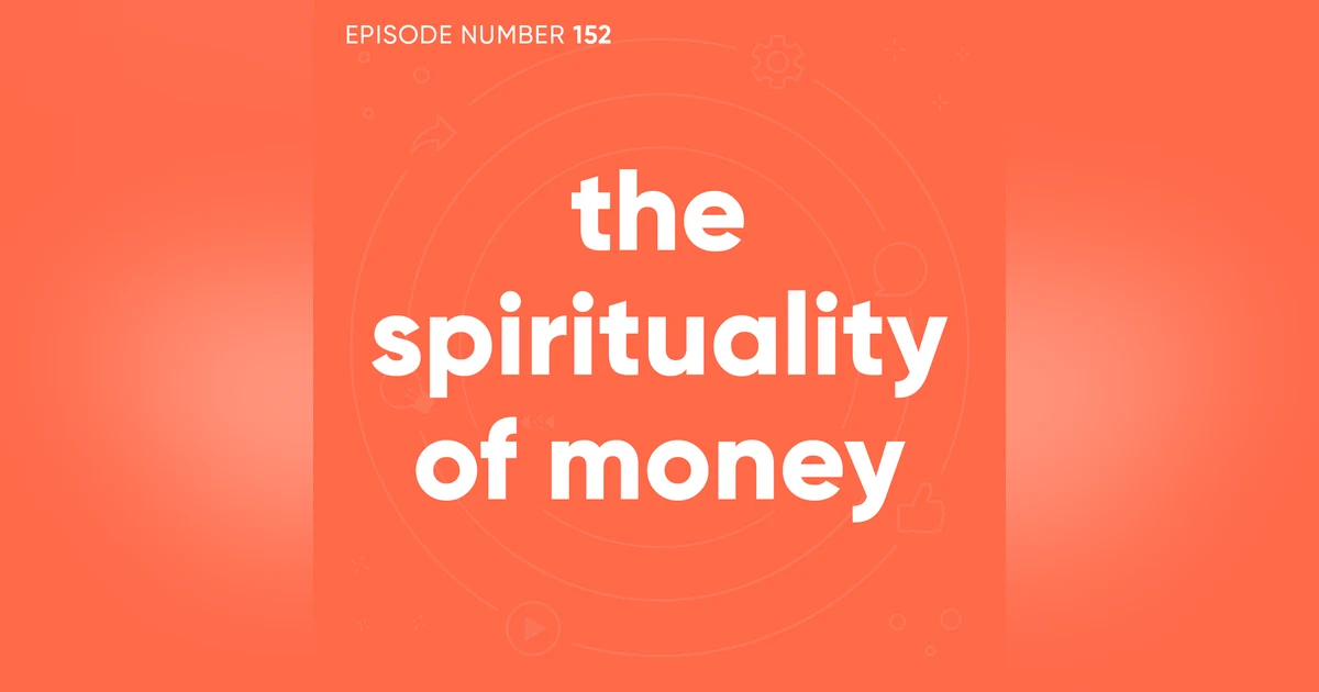 152. The Spirituality of Money