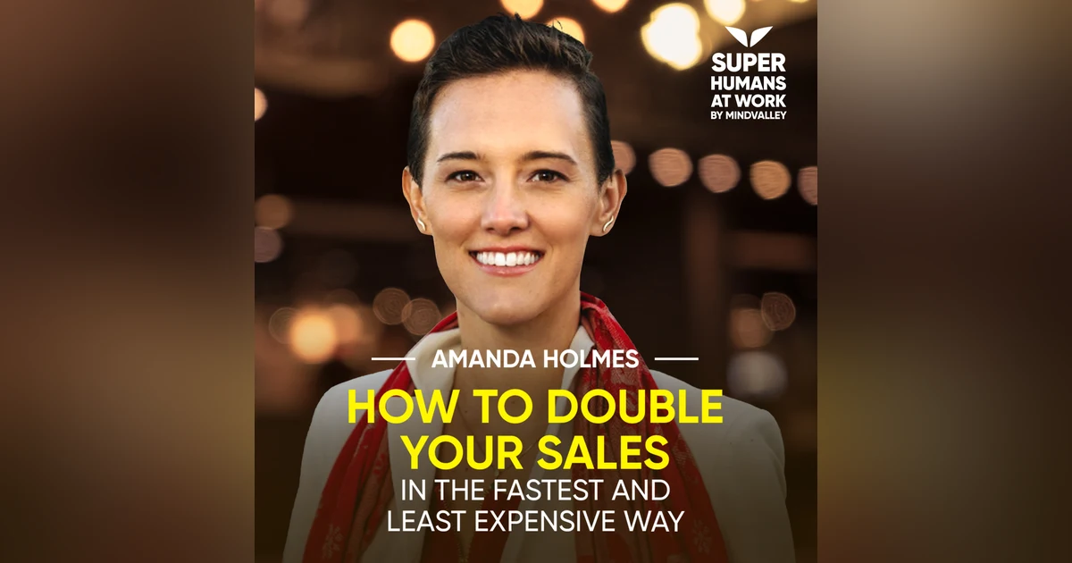 How To Double Your Sales In The Fastest And Least Expensive Way - Amanda Holmes