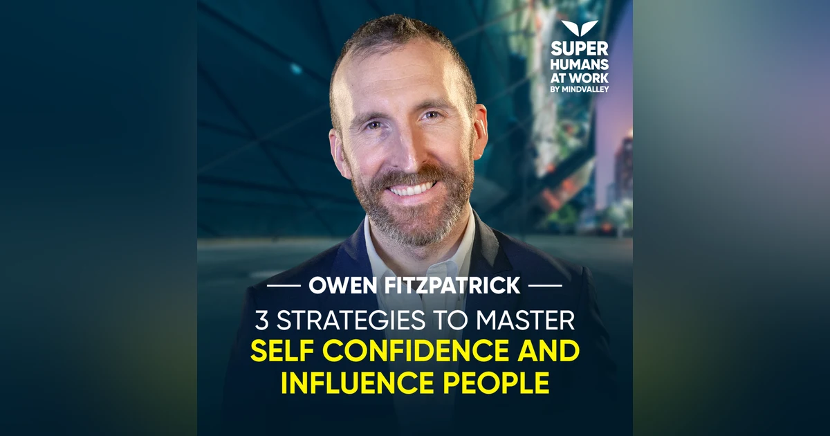 3 Strategies To Master Self Confidence And Influence People - Owen Fitzpatrick