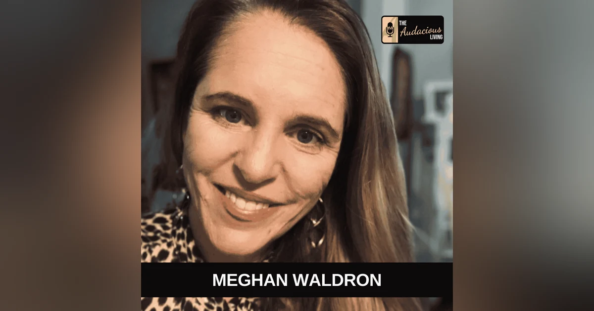 Strategic Risk-Taking for Lifelong Learning — Dr. Meg Waldron | Audacious Living