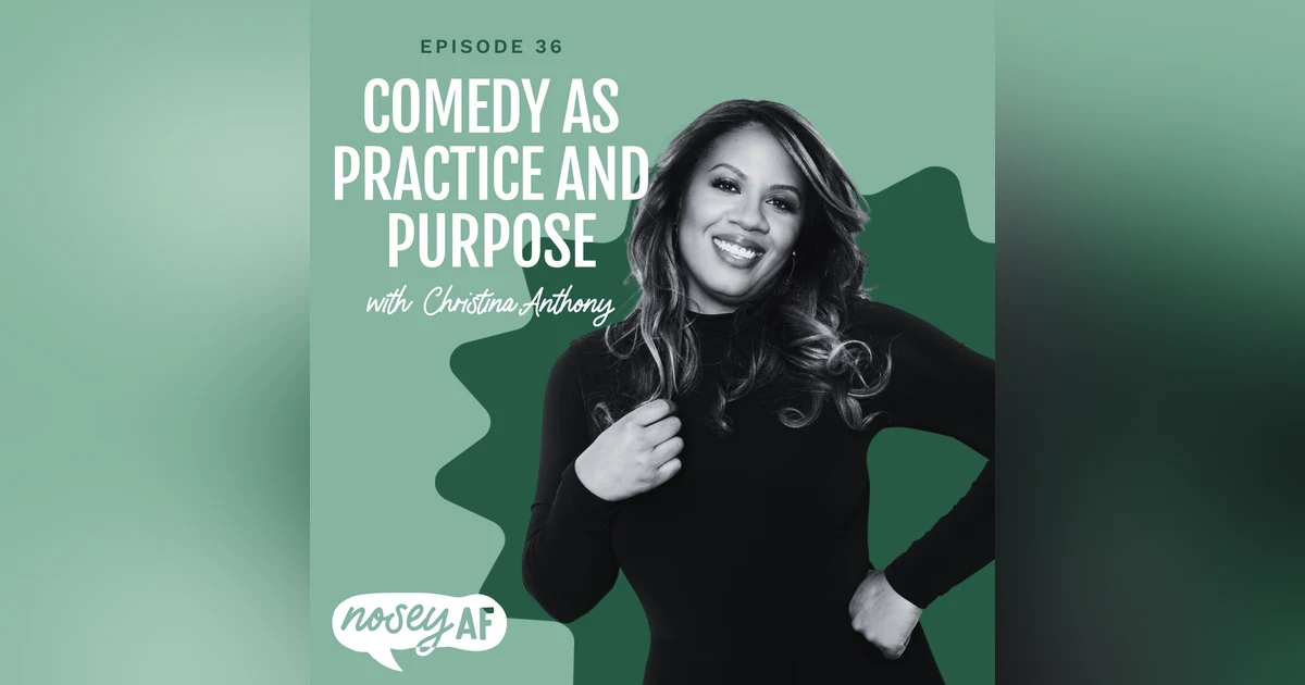 Comedy as Practice and Purpose w/ Christina Anthony