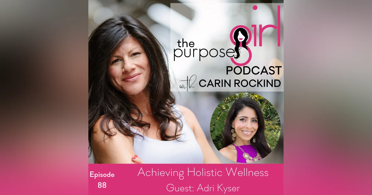 The PurposeGirl Podcast Episode 088: Achieving Holistic Wellness