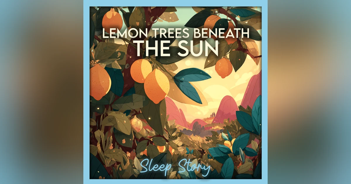 Mira and the Sunlit Lemon Orchard | Relaxing Sleep Story for Adults, Cozy Bedtime Story, Calm Narration & Sleep Meditation