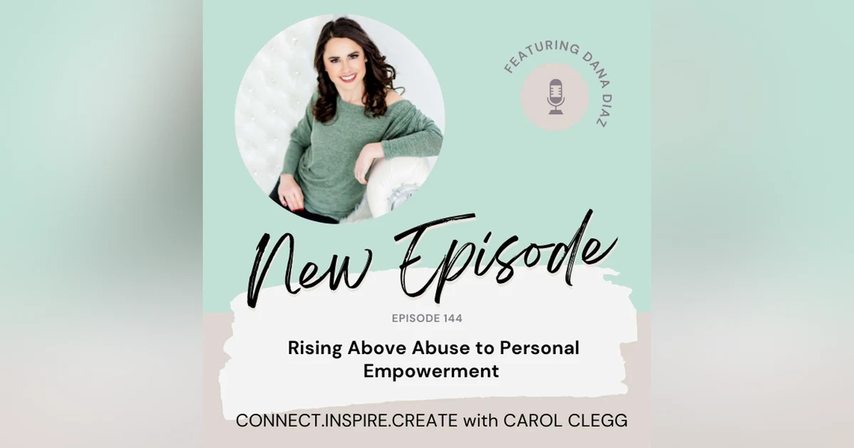 144 Rising Above Abuse to Personal Empowerment with Dana Diaz